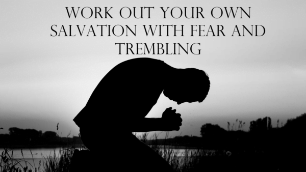 Work Out Your Own Salvation With Fear And Trembling Bible Baptist